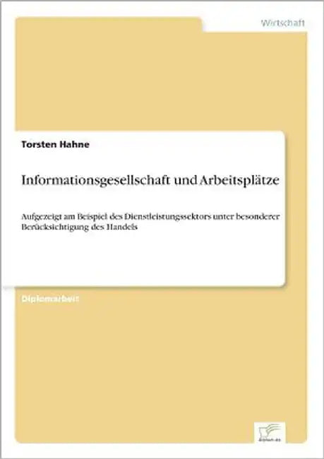 Informationsgesellschaft und Arbeitsplätze: Aufgezeigt am Beispiel des Dienstleistungssektors unter besonderer Berücksichtigung des Handels by Hahne, Torsten