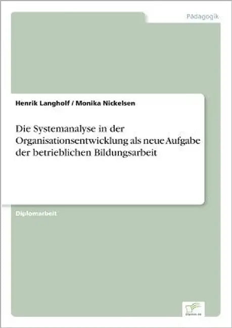 Die Systemanalyse in der Organisationsentwicklung als neue Aufgabe der betrieblichen Bildungsarbeit by Langholf, Henrik