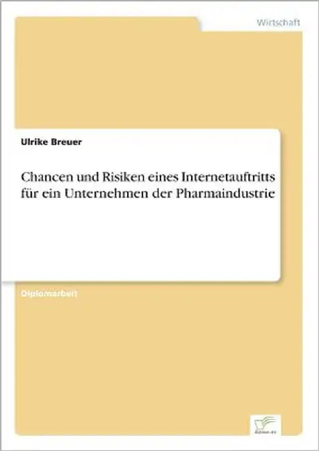 Chancen und Risiken eines Internetauftritts für ein Unternehmen der Pharmaindustrie by Breuer, Ulrike