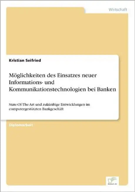 Möglichkeiten des Einsatzes neuer Informations- und Kommunikationstechnologien bei Banken: State-Of-The-Art und zukünftige Entwicklungen im computerge by Seifried, Kristian