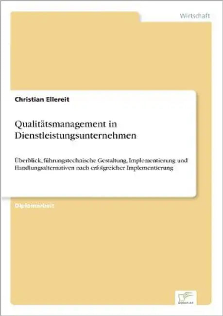 Qualitätsmanagement in Dienstleistungsunternehmen: Überblick, führungstechnische Gestaltung, Implementierung und Handlungsalternativen nach erfolgreic by Ellereit, Christian