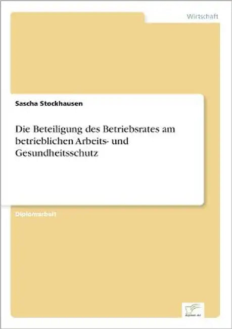 Die Beteiligung des Betriebsrates am betrieblichen Arbeits- und Gesundheitsschutz by Stockhausen, Sascha
