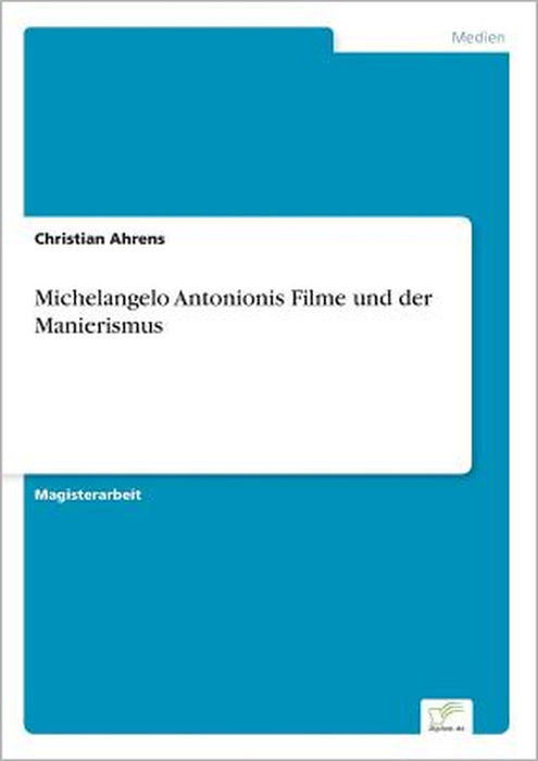 Michelangelo Antonionis Filme und der Manierismus by Christian Ahrens