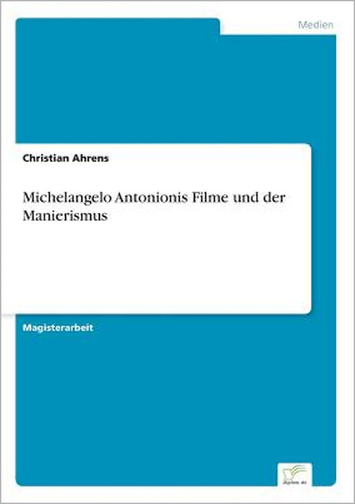Michelangelo Antonionis Filme und der Manierismus by Christian Ahrens