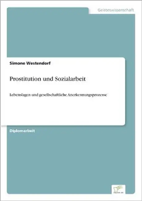 Prostitution und Sozialarbeit: Lebenslagen und gesellschaftliche Anerkennungsprozesse by Westendorf, Simone