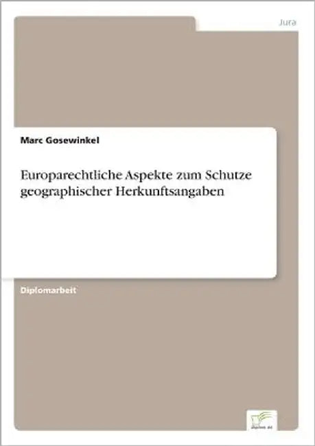Europarechtliche Aspekte zum Schutze geographischer Herkunftsangaben by Gosewinkel, Marc
