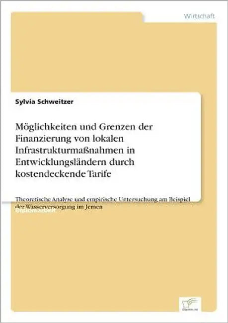 Möglichkeiten und Grenzen der Finanzierung von lokalen Infrastrukturmaßnahmen in Entwicklungsländern durch kostendeckende Tarife: Theoretische Analyse by Schweitzer, Sylvia