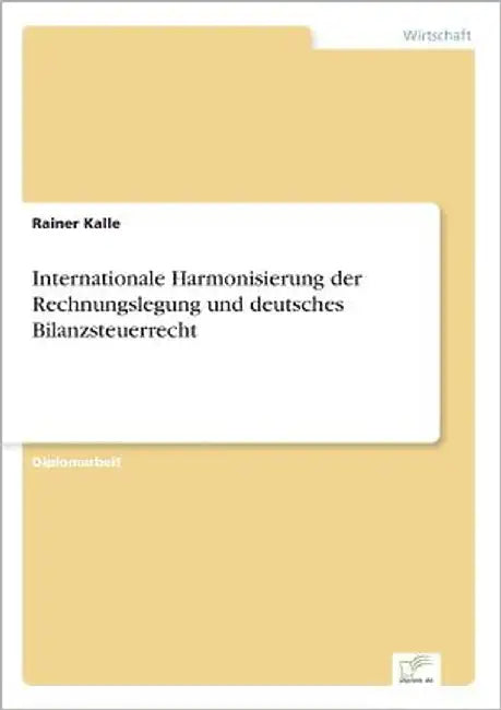 Internationale Harmonisierung der Rechnungslegung und deutsches Bilanzsteuerrecht by Kalle, Rainer