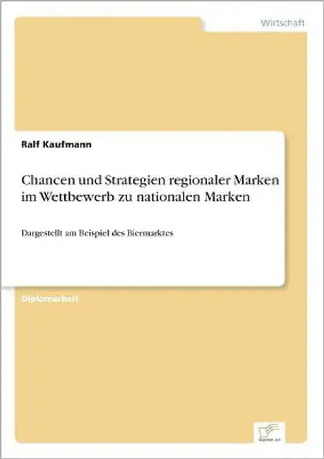 Chancen und Strategien regionaler Marken im Wettbewerb zu nationalen Marken: Dargestellt am Beispiel des Biermarktes by Kaufmann, Ralf