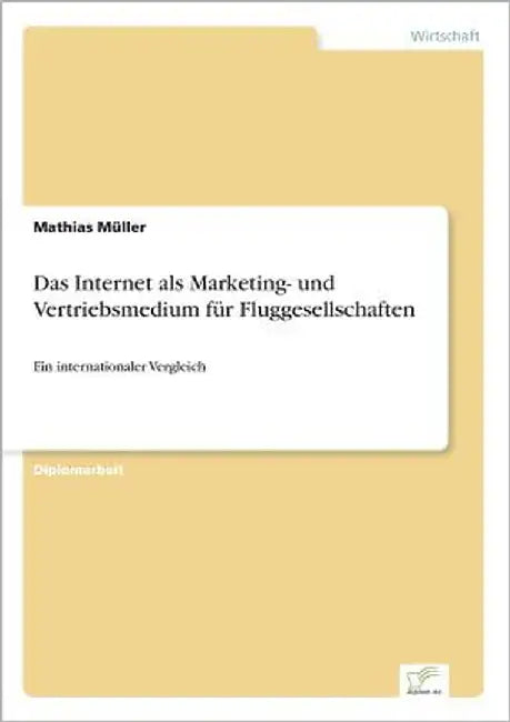 Das Internet als Marketing- und Vertriebsmedium für Fluggesellschaften: Ein internationaler Vergleich by Müller, Mathias