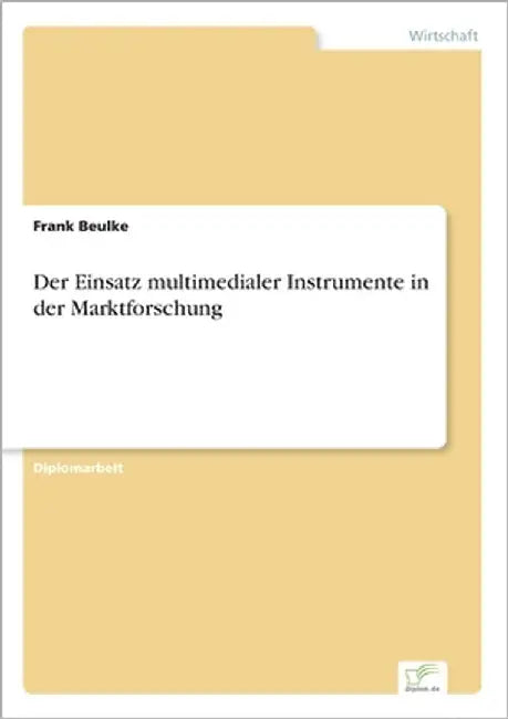 Der Einsatz multimedialer Instrumente in der Marktforschung by Beulke, Frank