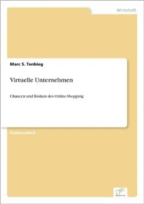 Virtuelle Unternehmen: Chancen und Risiken des Online-Shopping by Tenbieg, Marc S.
