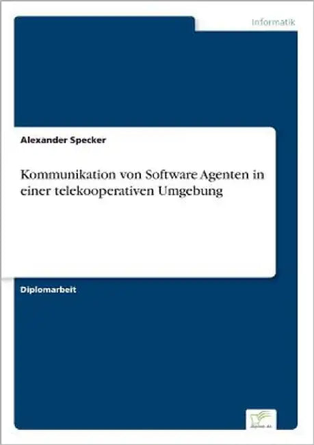 Kommunikation von Software Agenten in einer telekooperativen Umgebung by Specker, Alexander