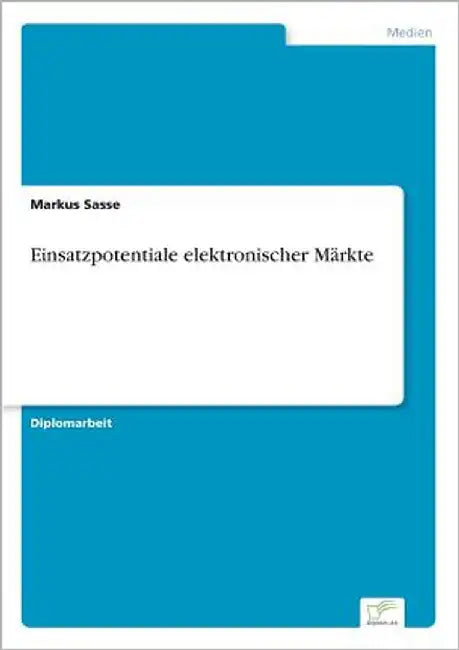 Einsatzpotentiale elektronischer Märkte by Sasse, Markus