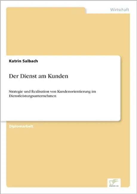 Der Dienst am Kunden: Strategie und Realisation von Kundenorientierung im Dienstleistungsunternehmen by Salbach, Katrin