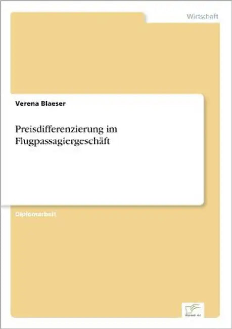 Preisdifferenzierung im Flugpassagiergeschäft by Blaeser, Verena