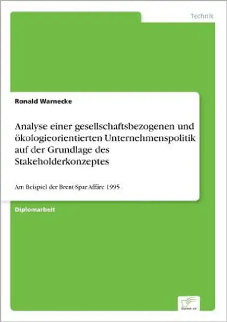 Analyse einer gesellschaftsbezogenen und ökologieorientierten Unternehmenspolitik auf der Grundlage des Stakeholderkonzeptes: Am Beispiel der Brent-Sp by Warnecke, Ronald