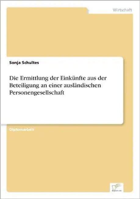 Die Ermittlung der Einkünfte aus der Beteiligung an einer ausländischen Personengesellschaft by Schultes, Sonja