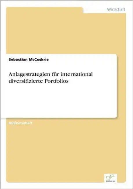Anlagestrategien für international diversifizierte Portfolios by McCoskrie, Sebastian