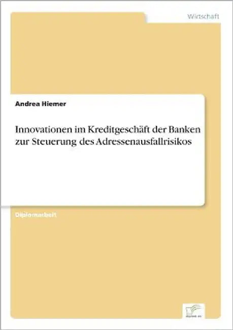 Innovationen im Kreditgeschäft der Banken zur Steuerung des Adressenausfallrisikos by Hiemer, Andrea