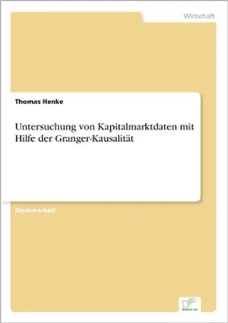Untersuchung von Kapitalmarktdaten mit Hilfe der Granger-Kausalität by Henke, Thomas