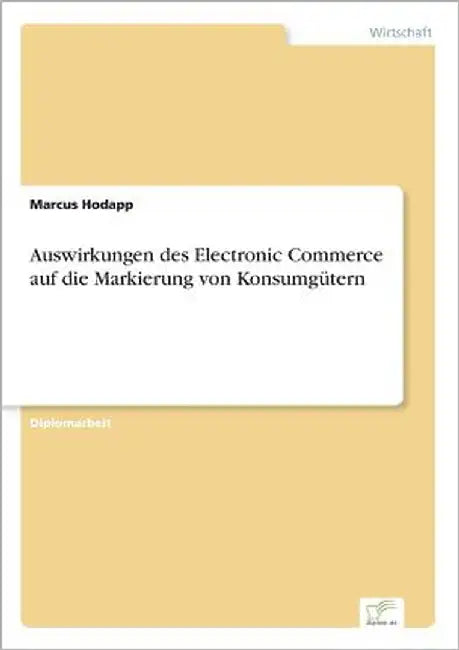 Auswirkungen des Electronic Commerce auf die Markierung von Konsumgütern by Hodapp, Marcus