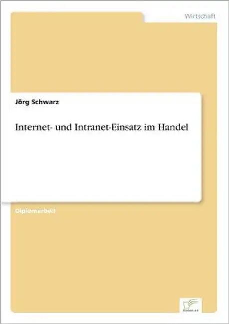Internet- und Intranet-Einsatz im Handel by Schwarz, Jörg