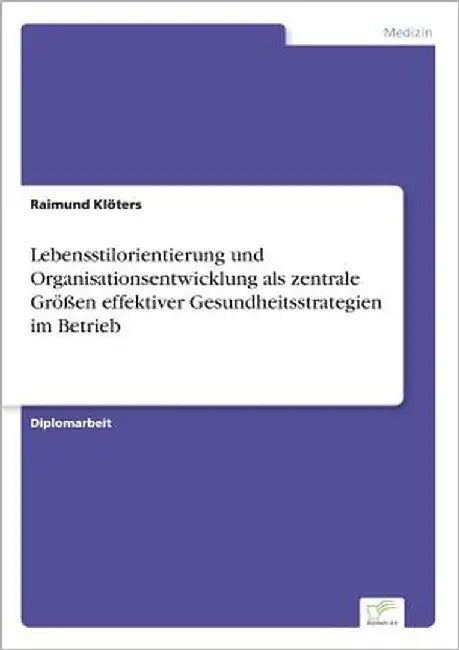 Lebensstilorientierung und Organisationsentwicklung als zentrale Größen effektiver Gesundheitsstrategien im Betrieb by Klöters, Raimund
