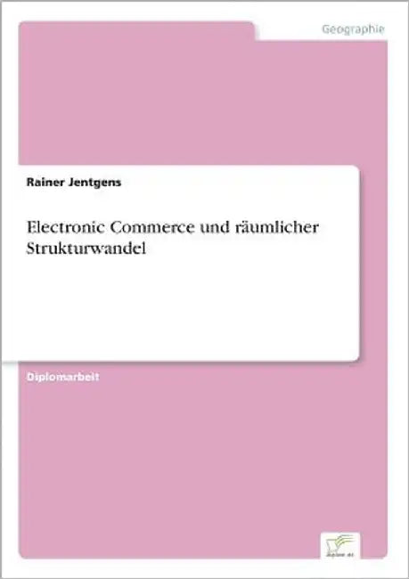 Electronic Commerce und räumlicher Strukturwandel by Jentgens, Rainer