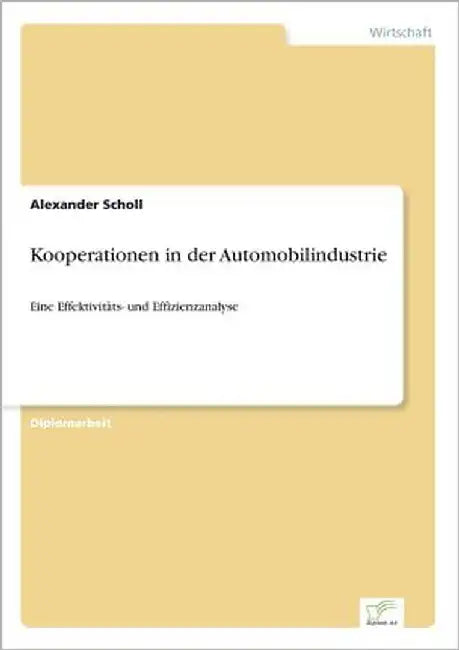Kooperationen in der Automobilindustrie: Eine Effektivitäts- und Effizienzanalyse by Scholl, Alexander