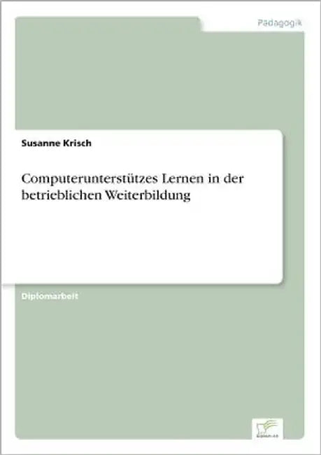 Computerunterstützes Lernen in der betrieblichen Weiterbildung by Krisch, Susanne