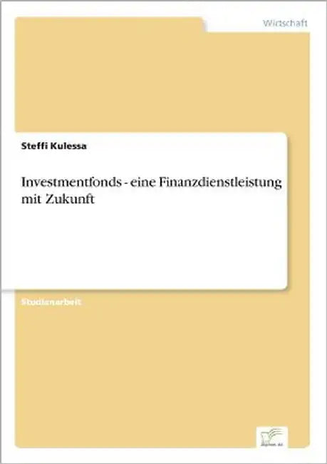 Investmentfonds - eine Finanzdienstleistung mit Zukunft by Kulessa, Steffi