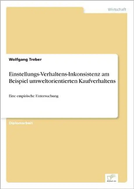 Einstellungs-Verhaltens-Inkonsistenz am Beispiel umweltorientierten Kaufverhaltens: Eine empirische Untersuchung by Treber, Wolfgang