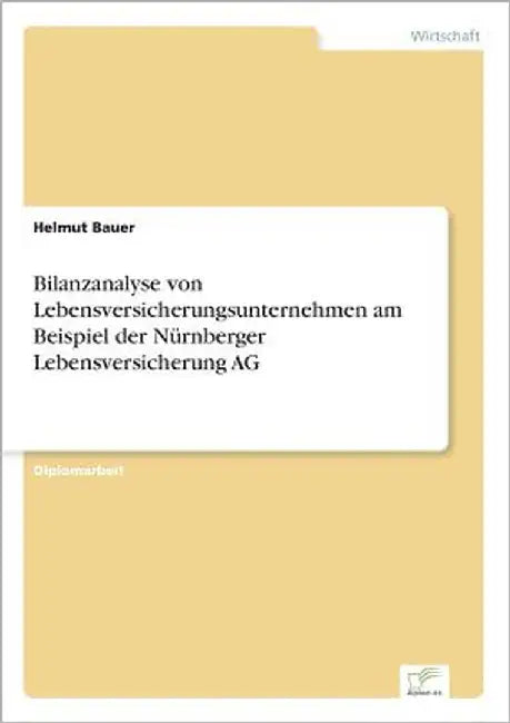 Bilanzanalyse von Lebensversicherungsunternehmen am Beispiel der Nürnberger Lebensversicherung AG by Bauer, Helmut
