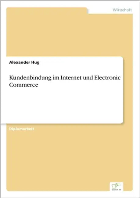 Kundenbindung im Internet und Electronic Commerce by Hug, Alexander