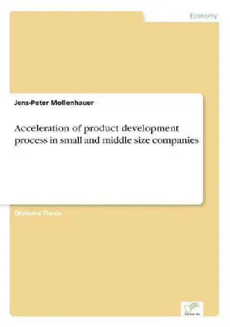 Acceleration of product development process in small and middle size companies by Jens-Peter Mollenhauer