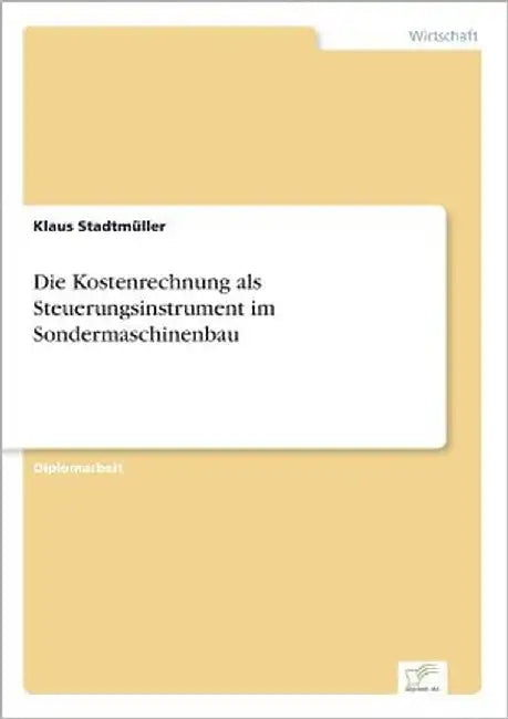 Die Kostenrechnung als Steuerungsinstrument im Sondermaschinenbau by Stadtmüller, Klaus