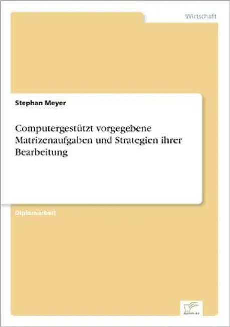 Computergestützt vorgegebene Matrizenaufgaben und Strategien ihrer Bearbeitung by Meyer, Stephan