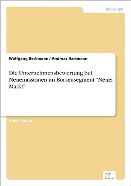 Die Unternehmensbewertung bei Neuemissionen im Börsensegment "Neuer Markt" by Hartmann, Andreas