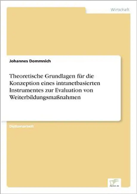 Theoretische Grundlagen für die Konzeption eines intranetbasierten Instrumentes zur Evaluation von Weiterbildungsmaßnahmen by Dommnich, Johannes