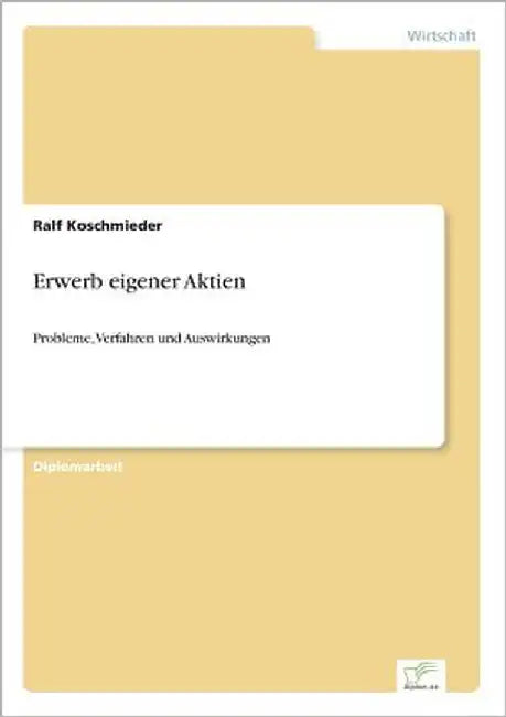 Erwerb eigener Aktien: Probleme, Verfahren und Auswirkungen by Koschmieder, Ralf