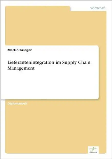 Lieferantenintegration im Supply Chain Management by Grieger, Martin