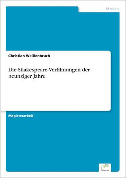 Die Shakespeare-Verfilmungen der neunziger Jahre by Christian Weißenbruch