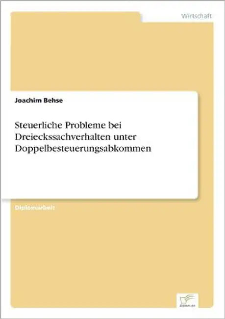 Steuerliche Probleme bei Dreieckssachverhalten unter Doppelbesteuerungsabkommen by Behse, Joachim