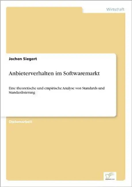 Anbieterverhalten im Softwaremarkt: Eine theoretische und empirische Analyse von Standards und Standardisierung by Siegert, Jochen