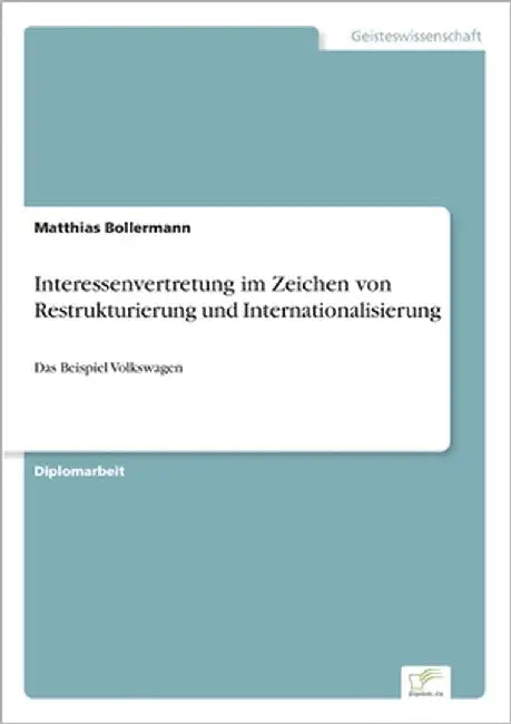 Interessenvertretung im Zeichen von Restrukturierung und Internationalisierung: Das Beispiel Volkswagen by Bollermann, Matthias