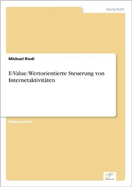 E-Value: Wertorientierte Steuerung von Internetaktivitäten by Riedl, Michael