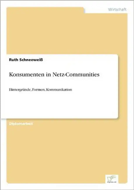 Konsumenten in Netz-Communities: Hintergründe, Formen, Kommunikation by Schneeweiß, Ruth