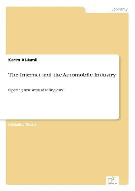 The Internet and the Automobile Industry: Opening new ways of selling cars by Karim Al-Jamil
