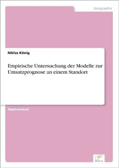 Empirische Untersuchung der Modelle zur Umsatzprognose an einem Standort by König, Niklas